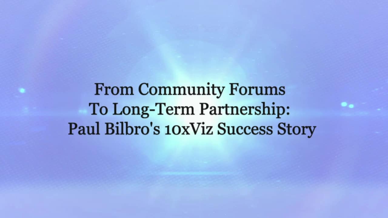 From Community Forums To Long-Term Partnership: Paul Bilbro's 10xViz Success Story
