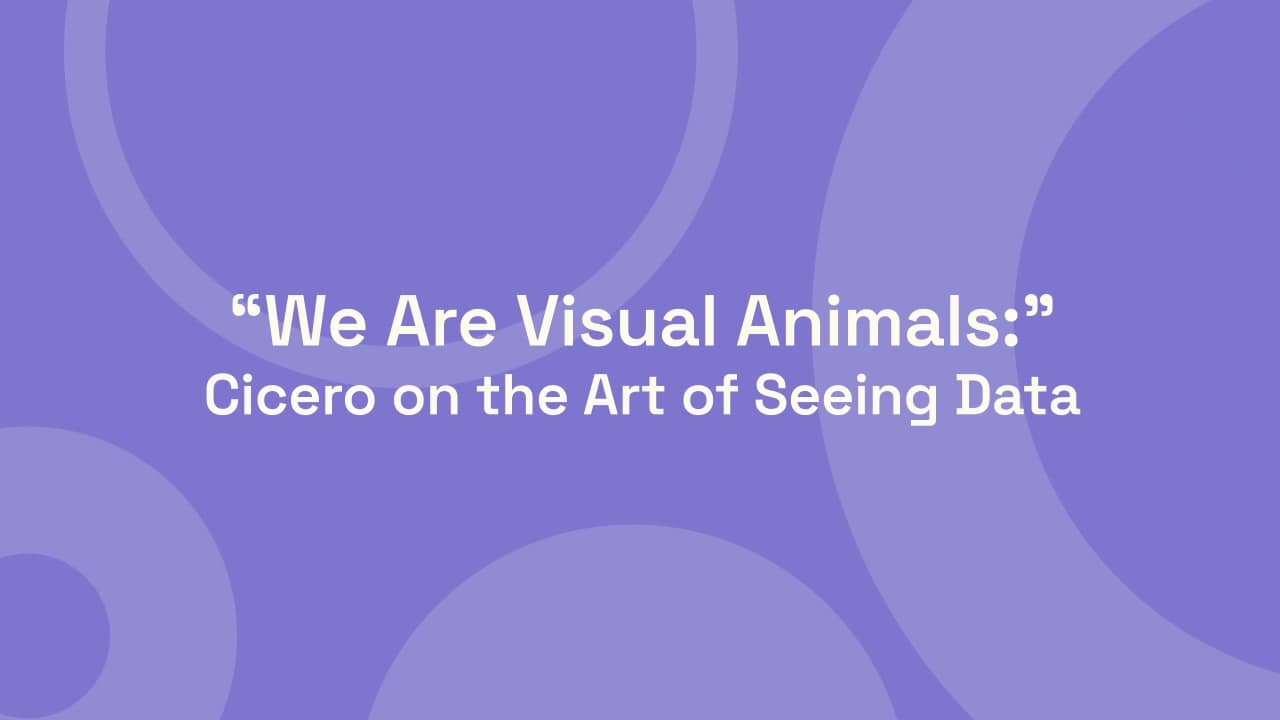 “We Are Visual Animals:” Cicero on the Art of Seeing Data