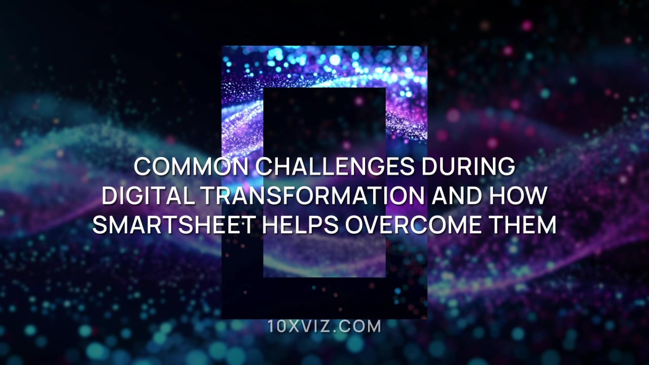 Common Challenges During Digital Transformation and How Smartsheet Helps Overcome Them